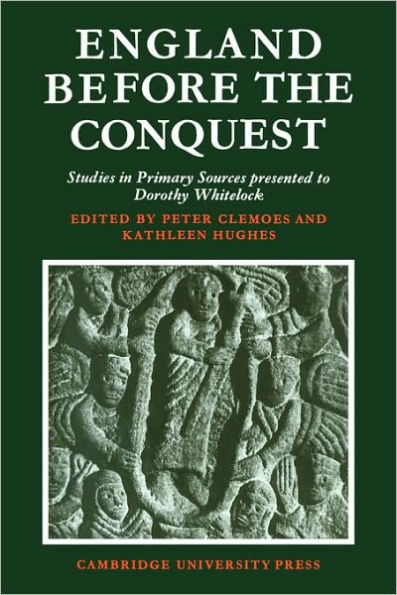 England Before the Conquest: Studies in Primary Sources Presented to Dorothy Whitelock