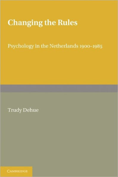Changing the Rules: Psychology in the Netherlands 1900-1985