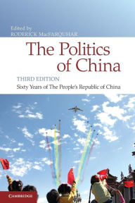 Title: The Politics of China: Sixty Years of The People's Republic of China / Edition 3, Author: Roderick MacFarquhar