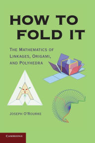 Title: How to Fold It: The Mathematics of Linkages, Origami, and Polyhedra, Author: Joseph O'Rourke