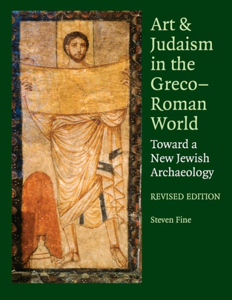 Art and Judaism in the Greco-Roman World: Toward a New Jewish Archaeology