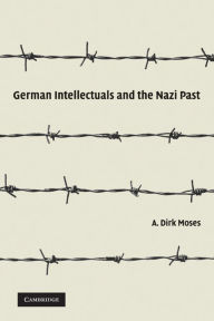 Title: German Intellectuals and the Nazi Past, Author: A. Dirk Moses