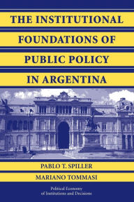 Title: The Institutional Foundations of Public Policy in Argentina: A Transactions Cost Approach, Author: Pablo T. Spiller