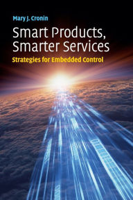 Title: Smart Products, Smarter Services: Strategies for Embedded Control, Author: Mary J. Cronin