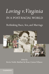 Title: Loving v. Virginia in a Post-Racial World: Rethinking Race, Sex, and Marriage, Author: Kevin Noble Maillard