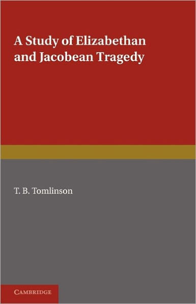 A Study of Elizabethan and Jacobean Tragedy