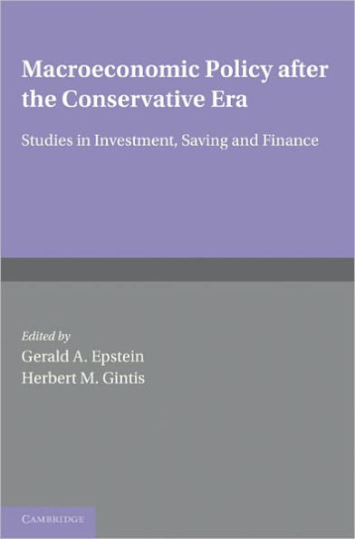 Macroeconomic Policy after the Conservative Era: Studies in Investment, Saving and Finance