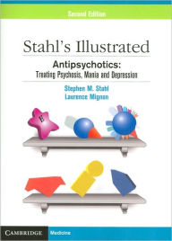 Title: Stahl's Illustrated Antipsychotics: Treating Psychosis, Mania and Depression / Edition 2, Author: Stephen M. Stahl