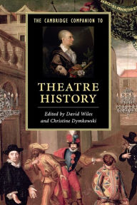 Title: The Cambridge Companion to Theatre History, Author: David Wiles