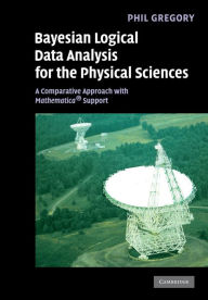 Title: Bayesian Logical Data Analysis for the Physical Sciences: A Comparative Approach with Mathematica® Support, Author: Phil Gregory