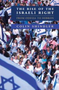 Title: The Rise of the Israeli Right: From Odessa to Hebron, Author: Colin Shindler