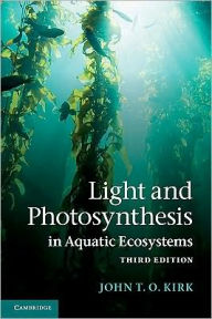 Title: Light and Photosynthesis in Aquatic Ecosystems / Edition 3, Author: John T. O. Kirk