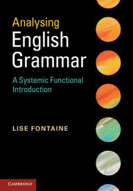 Title: Analysing English Grammar: A Systemic Functional Introduction, Author: Lise Fontaine