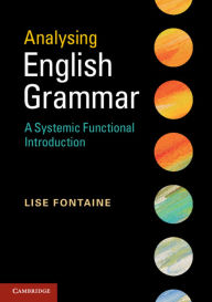 Title: Analysing English Grammar: A Systemic Functional Introduction, Author: Lise Fontaine