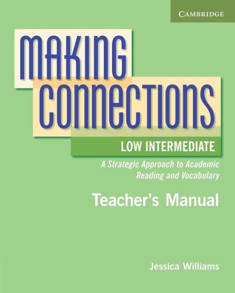 Making Connections Low Intermediate Teacher's Manual: A Strategic Approach to Academic Reading and Vocabulary