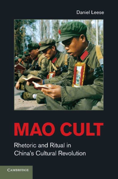 Mao Cult: Rhetoric and Ritual China's Cultural Revolution