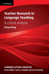 Title: Teacher Research in Language Teaching: A Critical Analysis, Author: Simon Borg