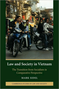 Title: Law and Society in Vietnam: The Transition from Socialism in Comparative Perspective, Author: Mark Sidel