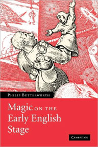 Title: Magic on the Early English Stage, Author: Philip Butterworth
