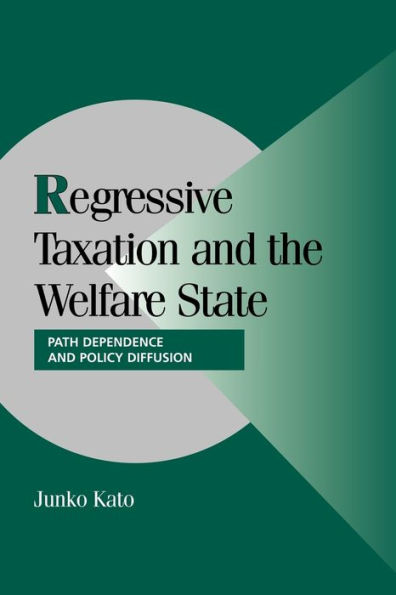 Regressive Taxation and the Welfare State: Path Dependence and Policy Diffusion