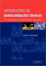 Title: Introduction to Semiconductor Devices: For Computing and Telecommunications Applications, Author: Kevin F. Brennan