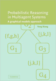 Title: Probabilistic Reasoning in Multiagent Systems: A Graphical Models Approach, Author: Yang Xiang