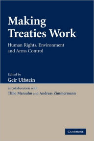 Title: Making Treaties Work: Human Rights, Environment and Arms Control, Author: Geir Ulfstein