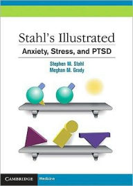 Title: Stahl's Illustrated Anxiety, Stress, and PTSD, Author: Stephen M. Stahl