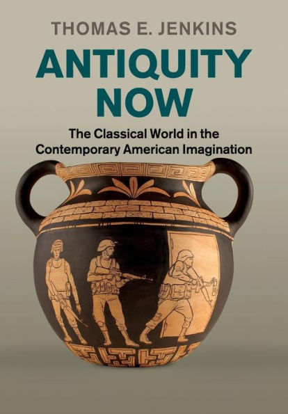 Antiquity Now: the Classical World Contemporary American Imagination