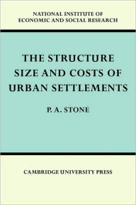 Title: The Structure, Size and Costs of Urban Settlements, Author: P. A. Stone