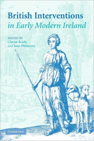 Title: British Interventions in Early Modern Ireland, Author: Ciaran Brady