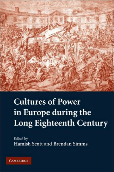 Cultures of Power in Europe during the Long Eighteenth Century