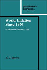 Title: World Inflation since 1950: An International Comparative Study, Author: A. J. Brown