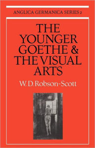 Title: The Younger Goethe and the Visual Arts, Author: W. D. Robson-Scott