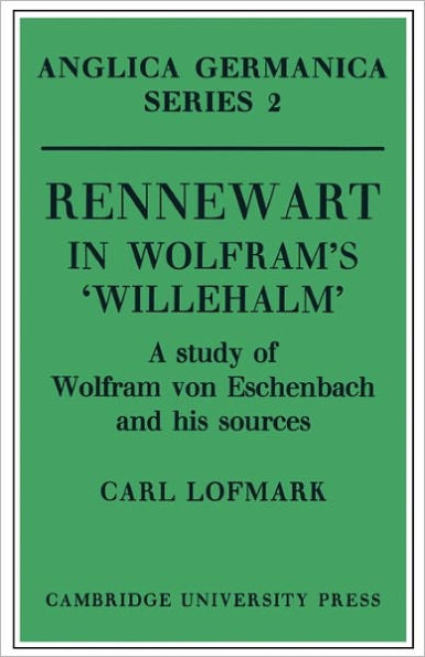 Rennewart in Wolfram's 'Willehalm': A Study of Wolfram von Eschenbach and his Sources