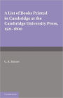 A List of Books Printed in Cambridge at the Cambridge University Press, 1521-1800