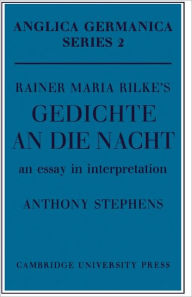 Title: Rainer Maria Rilke's 'Gedichte An Die Nacht': An Essay in Interpretation, Author: Anthony Stephens