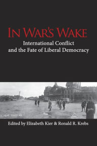 Title: In War's Wake: International Conflict and the Fate of Liberal Democracy, Author: Elizabeth Kier