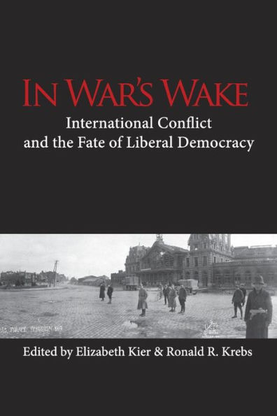 In War's Wake: International Conflict and the Fate of Liberal Democracy