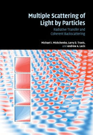 Title: Multiple Scattering of Light by Particles: Radiative Transfer and Coherent Backscattering, Author: Michael I. Mishchenko
