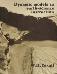 Title: Dynamic Models in Earth-Science Instruction, Author: W. H. Yoxall