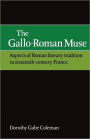 The Gallo-Roman Muse: Aspects of Roman Literary Tradition in Sixteenth-Century France