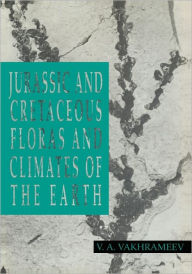 Title: Jurassic and Cretaceous Floras and Climates of the Earth, Author: V. A. Vakhrameev