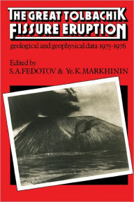 Title: The Great Tolbachik Fissure Eruption: Geological and Geophysical Data 1975-1976, Author: S. A. Fedotov