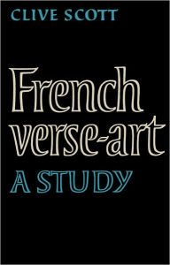 Title: French Verse-Art: A Study, Author: Clive Scott