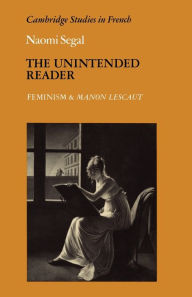 Title: The Unintended Reader: Feminism and Manon Lescaut, Author: Naomi Segal