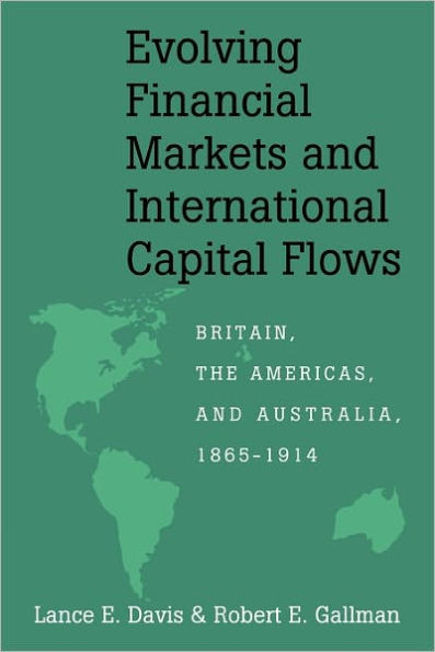 Evolving Financial Markets and International Capital Flows: Britain, the Americas, and Australia, 1865-1914