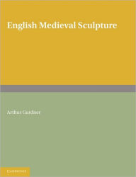 Title: English Medieval Sculpture, Author: Arthur Gardner