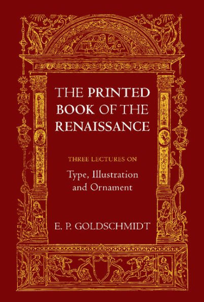 The Printed Book of the Renaissance: Three Lectures on Type, Illustration and Ornament