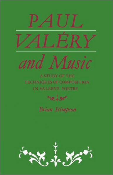 Paul Valéry and Music: A Study of the Techniques of Composition in Valéry's Poetry
